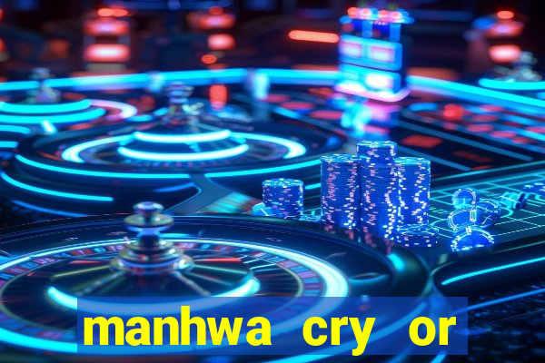 manhwa cry or better yet beg